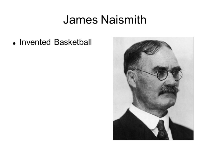 James Naismith Invented Basketball